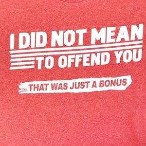 “I Did Not Mean To Offend You” Sarcastic T-Shirt L